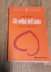 Gli Ordini Dell'aiuto. Aiutare Gli Altri E Migliorare Se Stessi Bert Hellinger