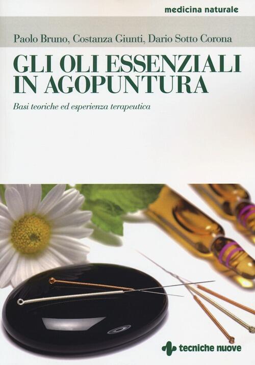 Gli Oli Essenziali In Agoputura. Basi Teoriche Ed Esperienza Terapeutica Paolo