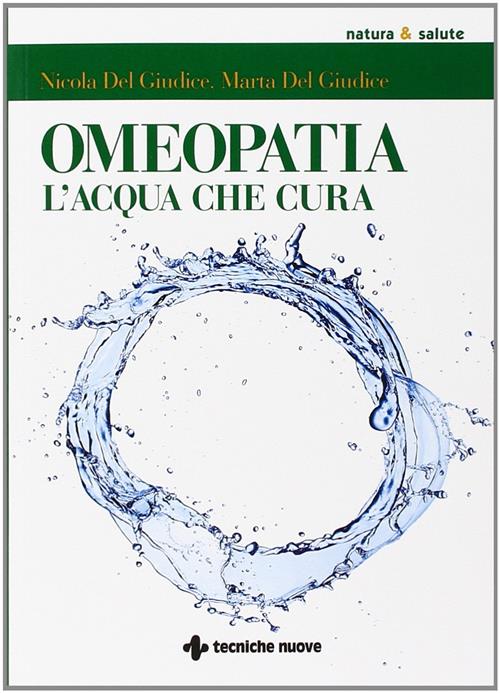 Omeopatia. Le Magie Dell'acqua Che Cura Nicola Del Giudice Tecniche Nuove 2014
