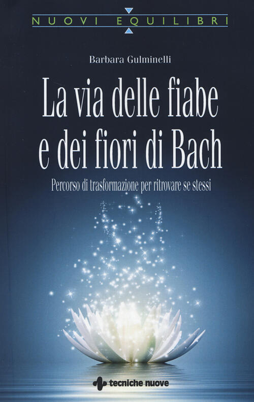La Via Delle Fiabe E Dei Fiori Di Bach. Percorso Di Trasformazione Per Ritrova