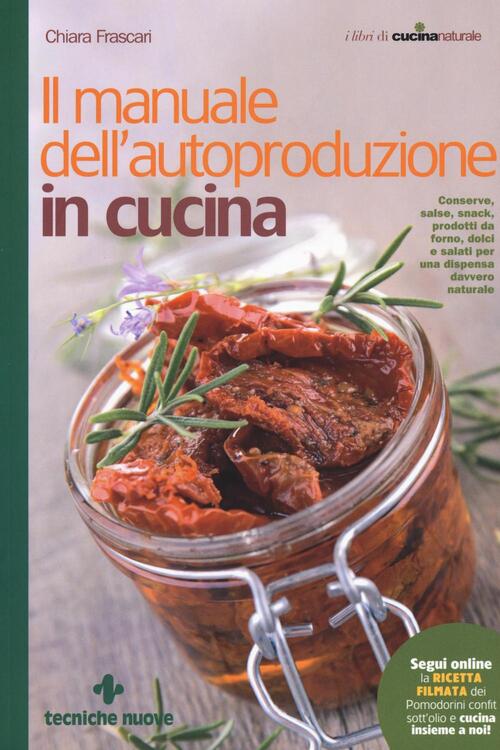 Il Manuale Dell'autoproduzione In Cucina Chiara Frascari Tecniche Nuove 2016
