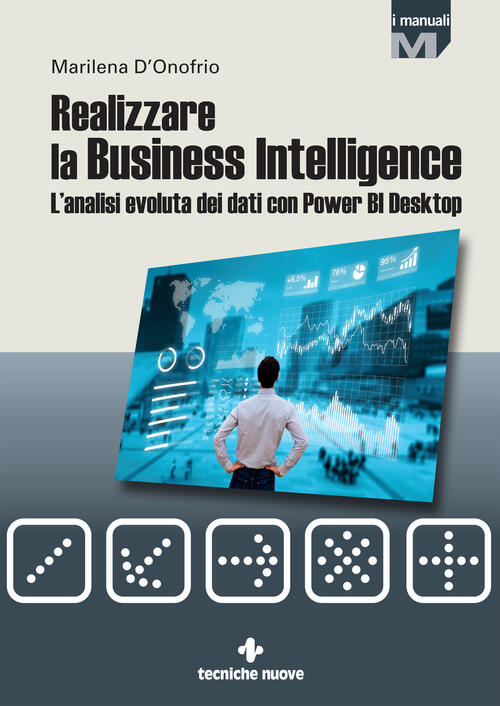 Realizzare La Business Intelligence. L'analisi Evoluta Dei Dati Con Power Bi D