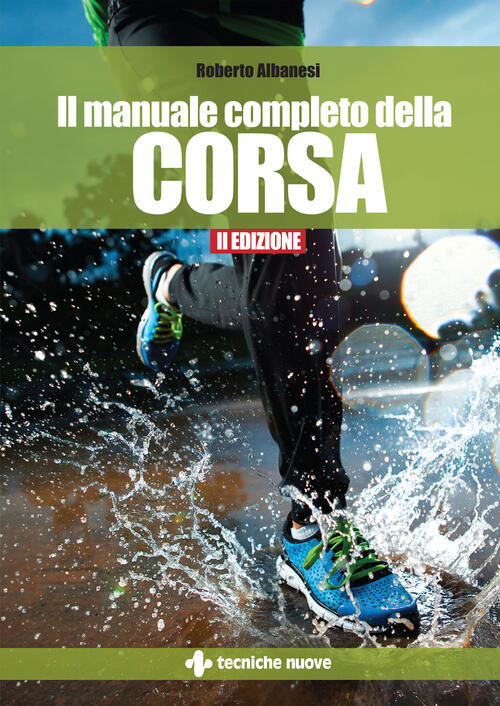Il Manuale Completo Della Corsa Roberto Albanesi Tecniche Nuove 2023