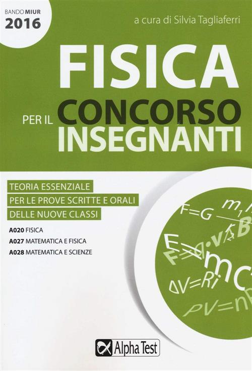 Fisica Per Il Concorso Insegnanti 2016. Teoria Essenziale Per Le Prove Scritte