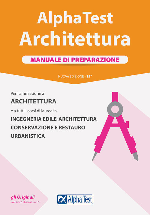 Alpha Test. Architettura. Manuale Di Preparazione. Per L'ammissione Ad Archite