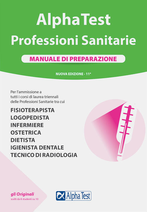 Alpha Test. Professioni Sanitarie. Manuale Di Preparazione Alpha Test 2021