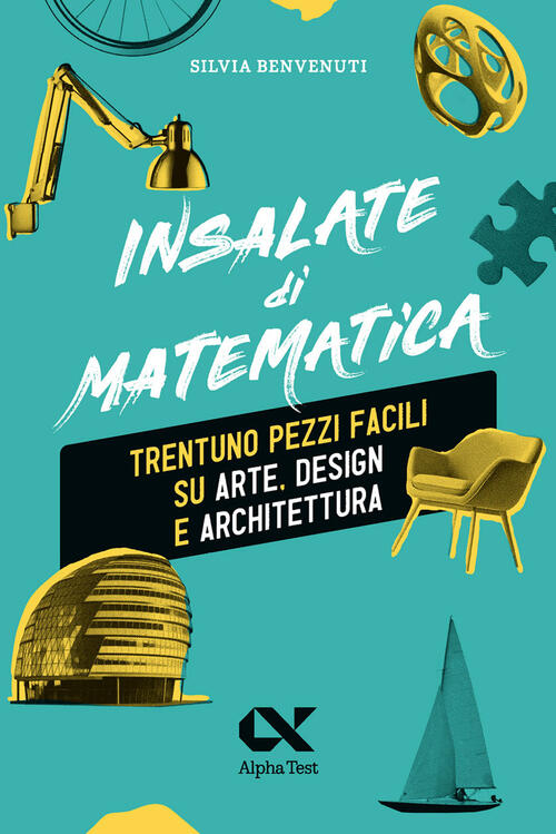 Insalate Di Matematica. Trentuno Pezzi Facili Su Arte, Design E Architettura S