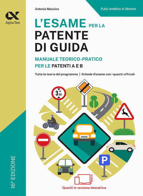 L'esame Per La Patente Di Guida. Manuale Teorico-Pratico Per Le Patenti A E B.