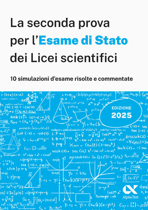 Alpha Test. La Seconda Prova Per L'esame Di Stato 2025 Dei Licei Scientifici.