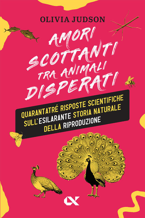 Amori Scottanti Tra Animali Disperati. Quarantatre Risposte Scientifiche Sull’