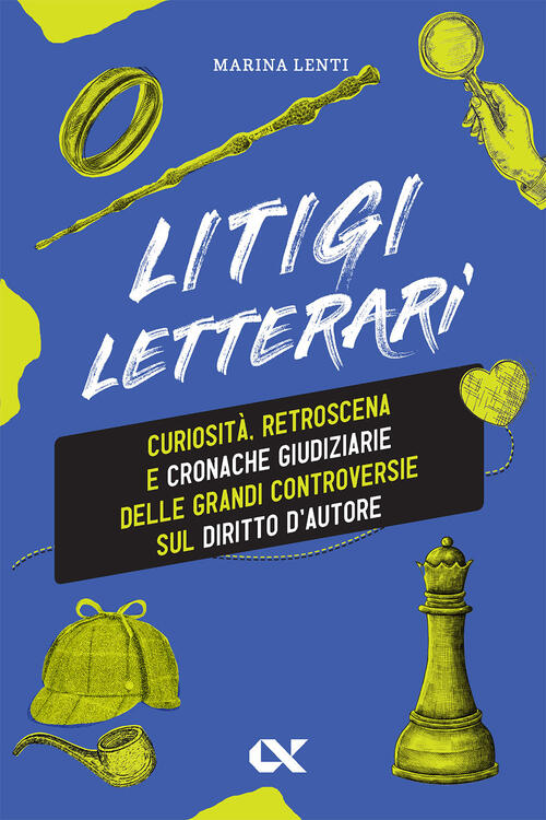 Litigi Letterari. Curiosita, Retroscena E Cronache Giudiziarie Delle Grandi Co
