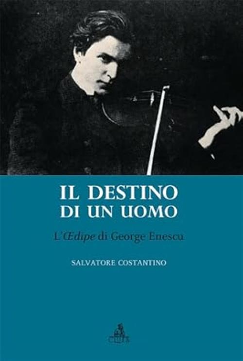 Destino Di Un Uomo. L'edipe Di George Enescu Salvatore Costantino Clueb 2009