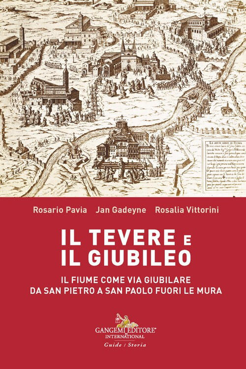Il Tevere E Il Giubileo. Il Fiume Come Via Giubilare Da San Pietro A San Paolo