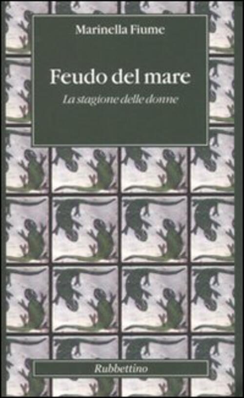 Feudo Del Mare. La Stagione Delle Donne Marinella Fiume Rubbettino 2010