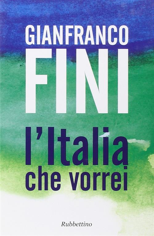 L'italia Che Vorrei Gianfranco Fini Rubbettino 2010