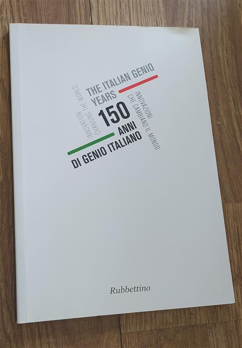 150 Anni Di Genio Italiano. Innovazioni Che Cambiano Il Mondo. Catalogo Della Mostra Genova