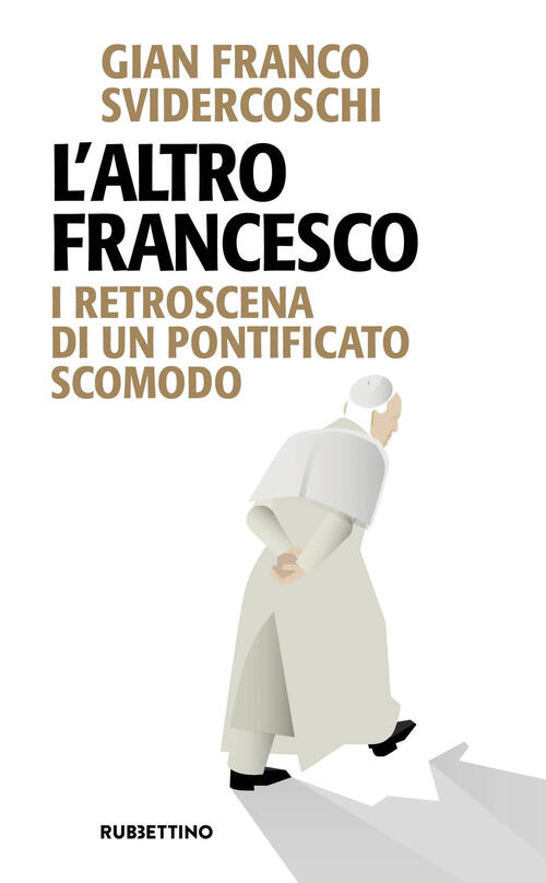 L'altro Francesco. I Retroscena Di Un Pontificato Scomodo Gian Franco Sviderco