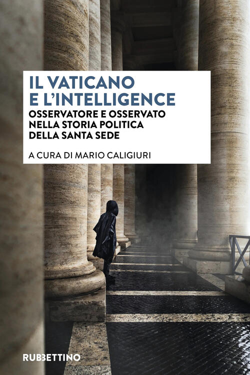Il Vaticano E L'intelligence. Osservatore E Osservato Nella Storia Politica De