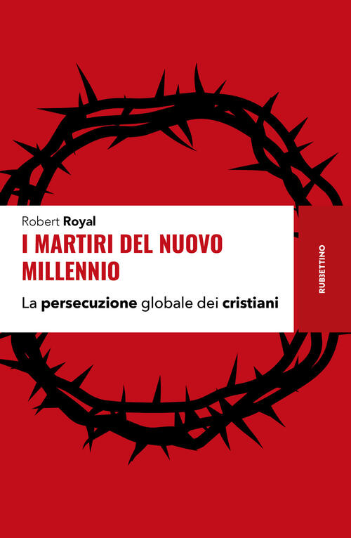 I Martiri Del Nuovo Millennio. La Persecuzione Globale Dei Cristiani Robert Ro