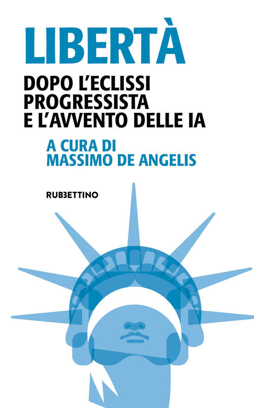 Liberta. Dopo L'eclissi Progressista E L'avvento Delle Ia Rubbettino 2026