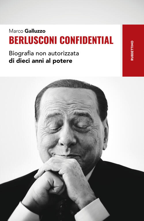 Berlusconi Confidential. Biografia Non Autorizzata Di Dieci Anni Al Potere Mar