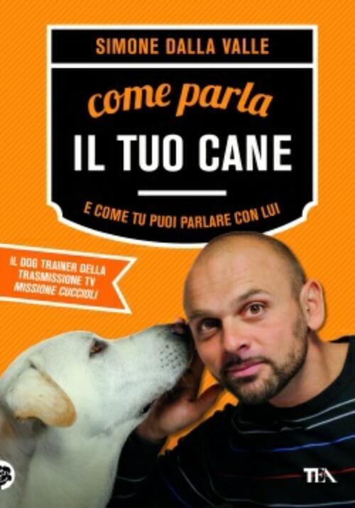Come Parla Il Tuo Cane E Come Tu Puoi Parlare Con Lui Simone Dalla Valle Tea 2