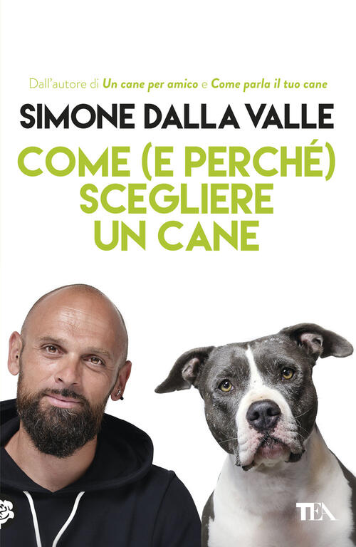 Come (E Perche) Scegliere Un Cane. Tutto Quello Che Occorre Sapere Per Fare La Scelta Giusta