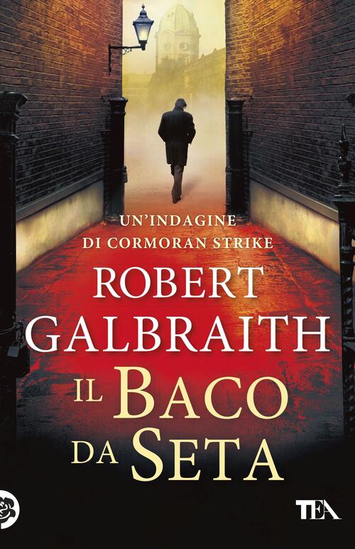 Il Baco Da Seta. Un'indagine Di Cormoran Strike Robert Galbraith Tea 2017