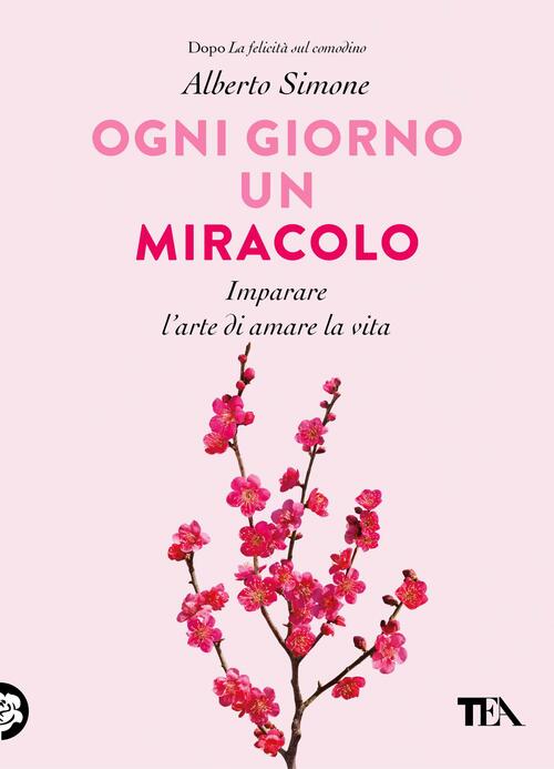 Ogni Giorno Un Miracolo. Imparare L'arte Di Amare La Vita Alberto Simone Tea 2