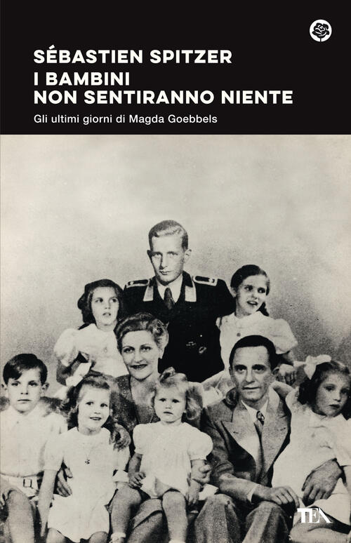 I Bambini Non Sentiranno Niente. Gli Ultimi Giorni Di Magda Goebbels