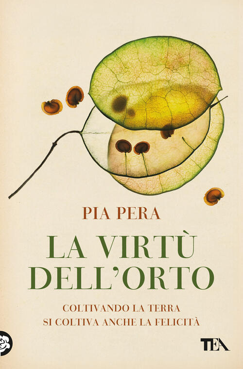 La Virtu Dell'orto. Coltivando La Terra Si Coltiva Anche La Felicita Pia Pera
