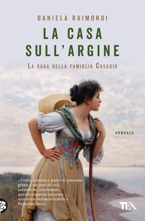 La Casa Sull'argine. La Saga Della Famiglia Casadio Daniela Raimondi Tea 2023
