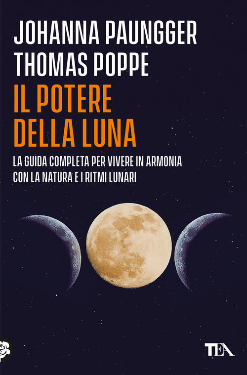 Il Potere Della Luna. La Guida Completa Per Vivere In Armonia Con La Natura E