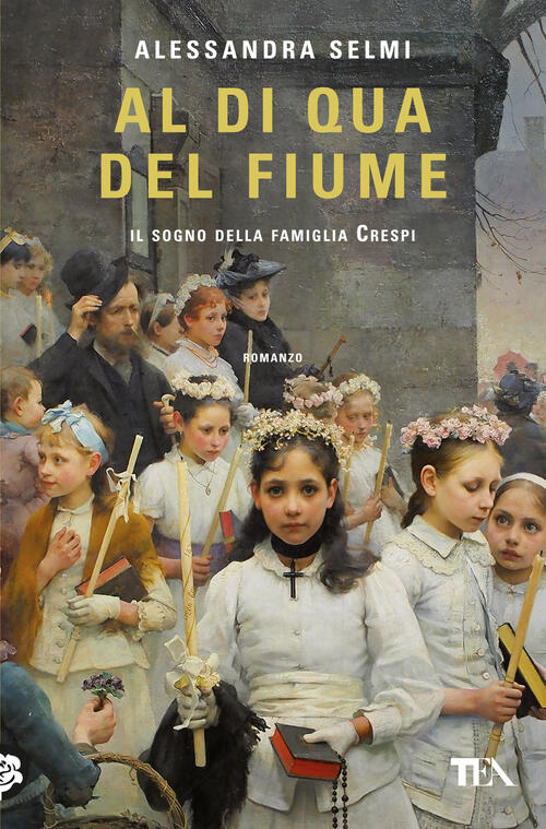 Al Di Qua Del Fiume. Il Sogno Della Famiglia Crespi Alessandra Selmi Tea 2024