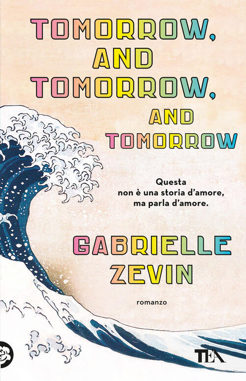 Tomorrow, And Tomorrow, And Tomorrow. Ediz. Italiana Gabrielle Zevin Tea 2024