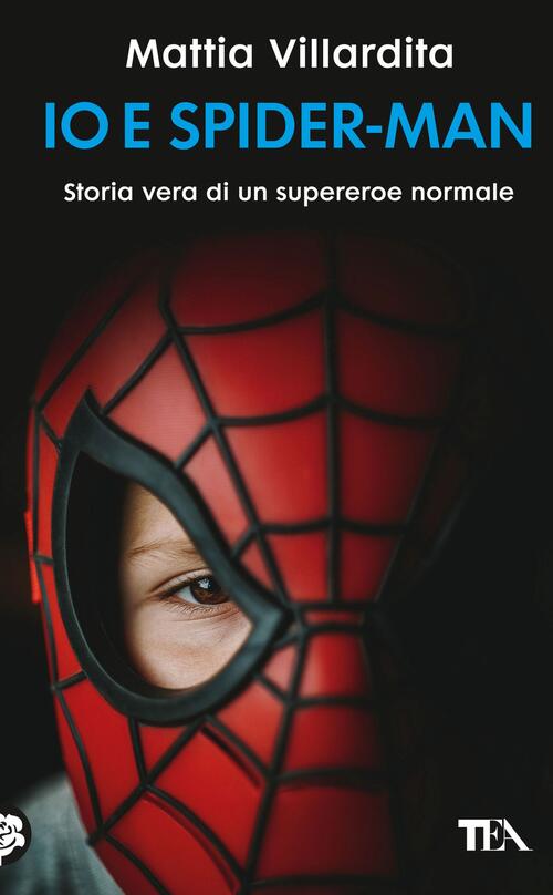 Io E Spider-Man. Storia Vera Di Un Supereroe Normale Mattia Villardita Tea 202