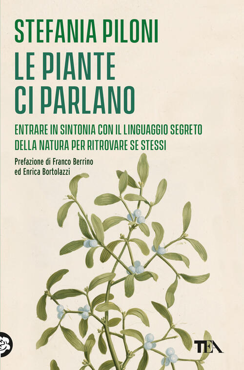 Le Piante Ci Parlano. Entrare In Sintonia Con Il Linguaggio Segreto Della Natu