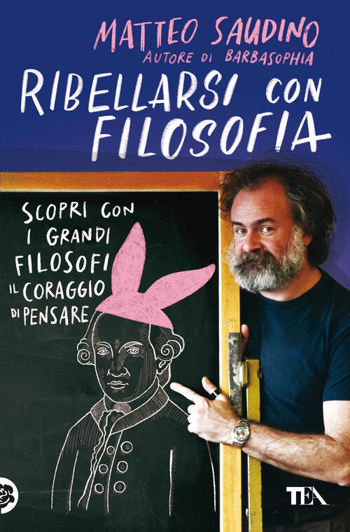 Ribellarsi Con Filosofia. Scopri Con I Grandi Filosofi Il Coraggio Di Pensare