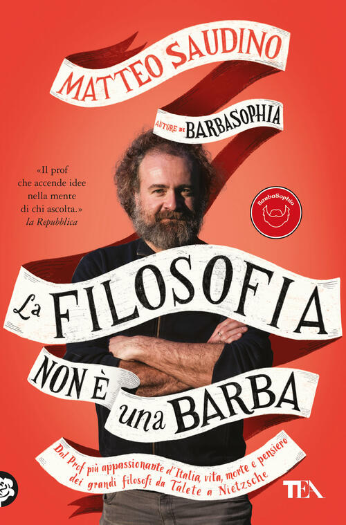 La Filosofia Non E Una Barba. Dal Prof Piu Appassionante D'italia Vita, Morte