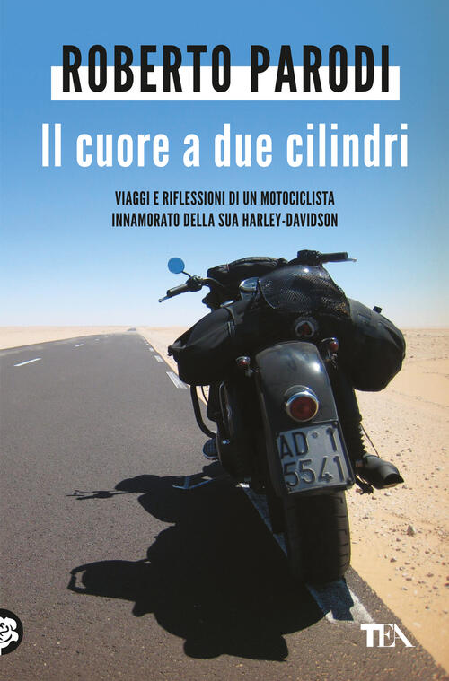 Il Cuore A Due Cilindri. Viaggi E Riflessioni Di Un Motociclista Innamorato De