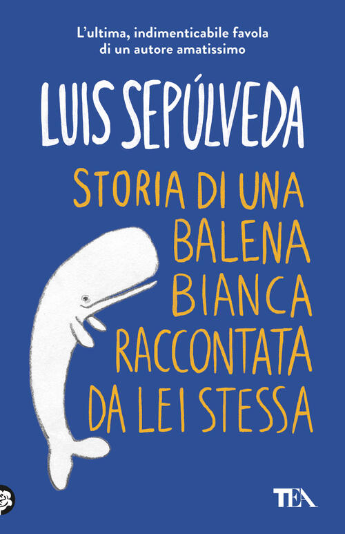 Storia Di Una Balena Bianca Raccontata Da Lei Stessa Luis Sepulveda Tea 2024