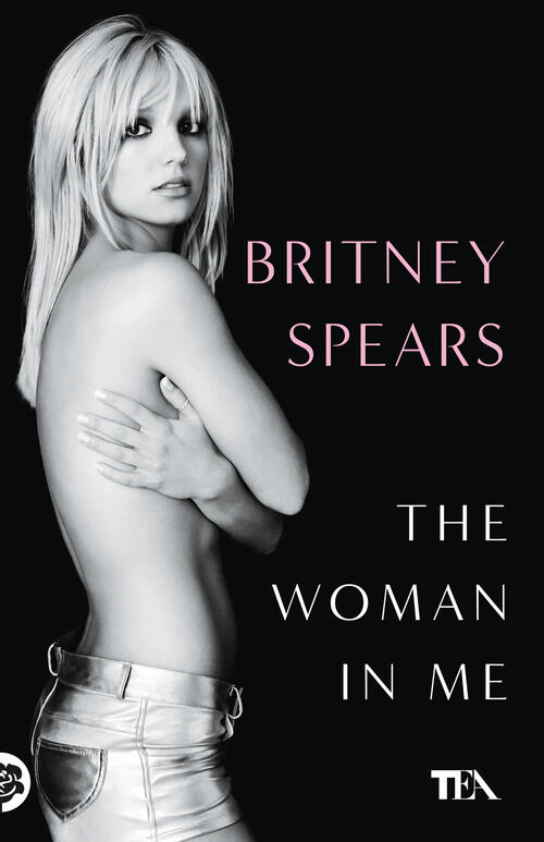 The Woman In Me. Ediz. Italiana Britney Spears Tea 2024