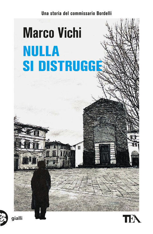 Nulla Si Distrugge. Un'avventura Del Commissario Bordelli Marco Vichi Tea 2025