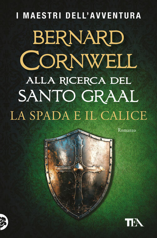 La Spada E Il Calice. Alla Ricerca Del Santo Graal Bernard Cornwell Tea 2025