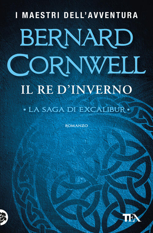 Il Re D'inverno. Excalibur. Nuova Ediz. Bernard Cornwell Tea 2025