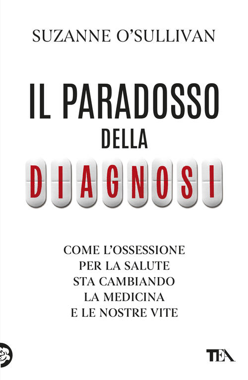 Il Paradosso Della Diagnosi. Come L'ossessione Per La Salute Sta Cambiando La