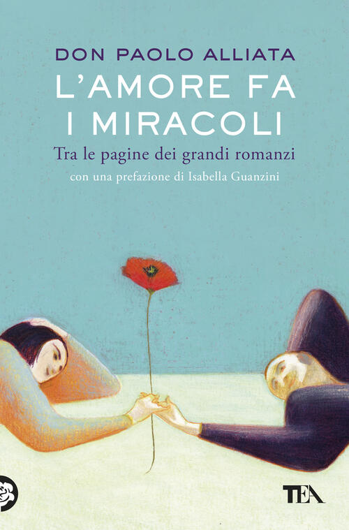L'amore Fa I Miracoli. Tra Le Pagine Dei Grandi Romanzi Paolo Alliata Tea 2026