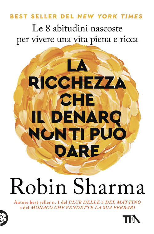 La Ricchezza Che Il Denaro Non Ti Puo Dare Robin S. Sharma Tea 2026