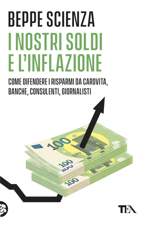 I Nostri Soldi E L'inflazione. Come Difendere I Risparmi Da Carovita, Banche,