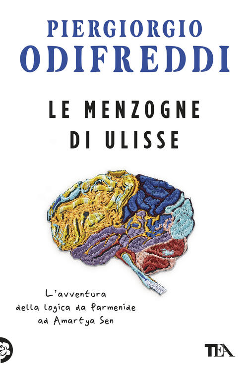 Le Menzogne Di Ulisse. L'avventura Della Logica Da Parmenide Ad Amartya Sen Pi